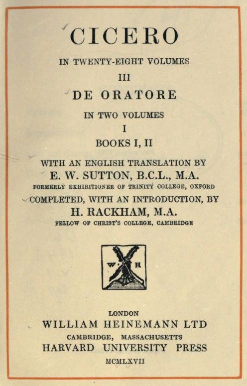 De Oratore (I, II). Eng. transl. by E. W. Sutton. The Loeb Classical Library, 1st ed., 1967 (repr. 1942)